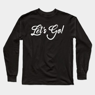 Let's Go! Long Sleeve T-Shirt